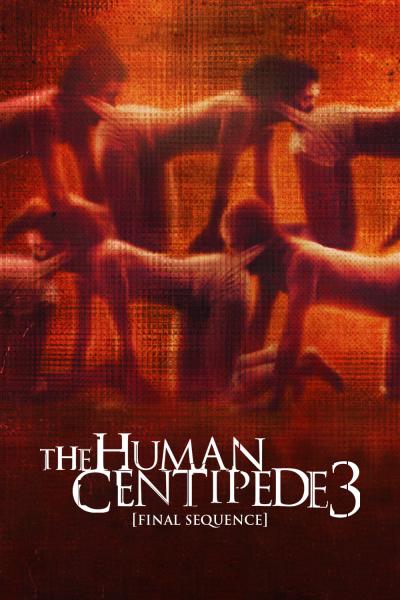 Poster : The Human Centipede 3 (Final Sequence)